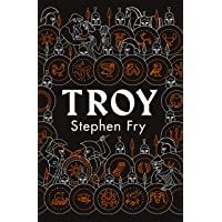 Troy: Our Greatest Story Retold (Stephen Fry’s Greek Myths)